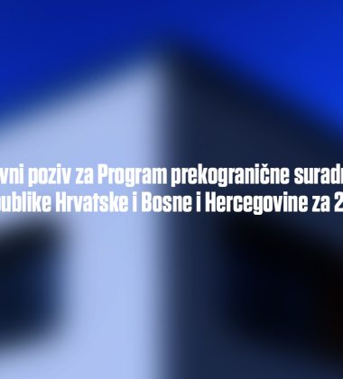 Javni poziv za Program prekogranične suradnje između Republike Hrvatske i Bosne i Hercegovine za 2025. godinu