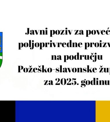 Javni poziv za dodjelu potpora za povećanje poljoprivredne proizvodnje na području Požeško-slavonske županije za 2025. godinu